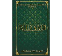Freely Given: The Silversaar Legacy: Book 3