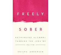 Freely Sober: Rethinking Alcohol Through the Lens of Faith