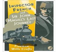 Freeman Wills Crofts Inspector French: Sir John Magill's Last Journey Paperback Book Freeman Wills Crofts Multicolor