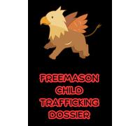 FREEMASON CHILD TRAFFICKING DOSSIER
