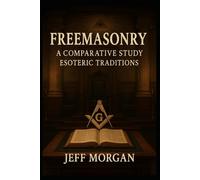 Freemasonry: A Comparative Study: Esoteric Traditions (Freemasonry: Supplemental Essay)