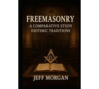 Freemasonry: A Comparative Study: Esoteric Traditions (Freemasonry: Supplemental Essay)