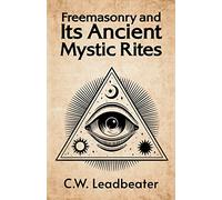 Freemasonry and its Ancient Mystic Rites
