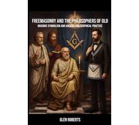 Freemasonry and The Philosophers of Old: Masonic Symbolism and Ancient Philosophical Practice