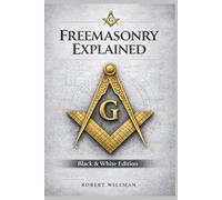 FREEMASONRY EXPLAINED: A Practical Guide to Symbols, Degrees, and Life Inside the Lodge