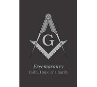 Freemasonry Faith, Hope & Charity: Freemason Themed Notebook, Masonic Journal with Black Cover, 200 Blank Lined Pages (6"x"9)