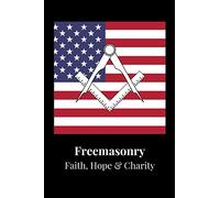 Freemasonry - Faith, Hope & Charity: Freemason Themed Notebook, Masonic Journal with Black Soft Cover, 200 Blank Lined Pages (6"x"9)