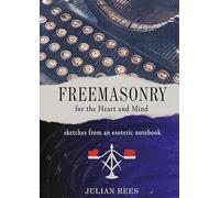 Freemasonry for the Heart and Mind: Sketches from an Esoteric Notebook (Second Edition)