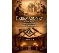 Freemasonry: How It Began, How It Evolved, and Why It Still Matters