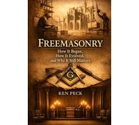 Freemasonry: How It Began, How It Evolved, and Why It Still Matters (Understanding Freemasonry)
