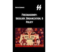Freemasonry: Ideology, Organization, & Policy: Ideology, Organization, & Policy