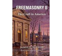 Freemasonry II: The Craft in America (Secret Societies Revisited)