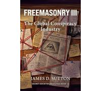 Freemasonry III: The Global Conspiracy Industry: 13 (Secret Societies Revisited)
