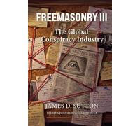 Freemasonry III: The Global Conspiracy Industry (Secret Societies Revisited)