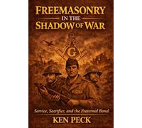 Freemasonry In The Shadow Of War: Service, Sacrifice and the Fraternal Bond (Freemasonry in History)