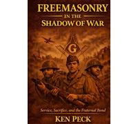 Freemasonry In The Shadow Of War: Service, Sacrifice and the Fraternal Bond (Freemasonry in History)