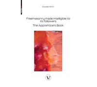 Freemasonry made intelligible to its followers: The Apprentice's Book