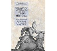 Freemasonry, Mithraism and the Ancient Mysteries: Foundations of Freemasonry Series
