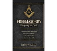 Freemasonry: Navigating the Craft Beyond Initiation (The Essential Freemasonry Series)