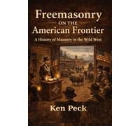 Freemasonry On The American Frontier: Moral Order, Brotherhood, and the Shaping of a Nation (Freemasonry in History)