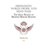 Freemasons, World Order, and Mind Wars: The Great Reality of Memphis-Misraim Masonry