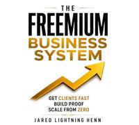 Freemium Business Launch System: Get Clients Fast, Build Proof, and Turn Free Work Into Income (The Beginner Business Series)