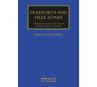 Freeports and Free Zones: Operations and Regulation in the Global Economy (Maritime and Transport Law Library)