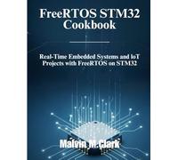 FreeRTOS STM32 Cookbook: Real-Time Embedded Systems and IoT Projects with FreeRTOS on STM32