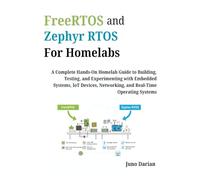 FreeRTOS & Zephyr RTOS For Homelabs: A Complete Hands-On Homelab Guide to Building, Testing, & Experimenting with Embedded Systems, Iot devices, Networking & Real-Time Operating systems