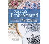 Freestyle Embroidered Mandalas: More than 60 stitches and techniques in inspiring combinations