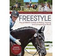 Freestyle: The Ultimate Guide to Riding, Training, and Competing to Music