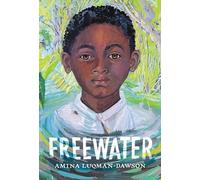 Freewater (Newbery & Coretta Scott King Award Winner) by Amina Luqman-Dawson (En