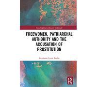 Freewomen, Patriarchal Authority, and the Accusation of Prostitution
