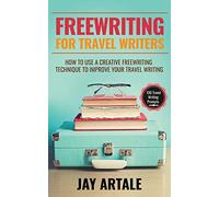 Freewriting for Travel Writers: How to use a creative freewriting technique to improve your travel writing