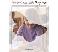 Freewriting With Purpose : Simple classroom techniques to help students make connections, think critically, and construct meaning