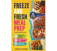 Freeze and Fresh Meal Prep Cookbook: Simple Batch Cooking Strategies, Freezer-Friendly Dishes & Stress-Free Family Dinners