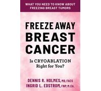 Freeze Away Breast Cancer : Is Cryoablation Right for You?