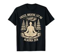 Freeze Breathe Let Go Alaska Zen T-Shirt