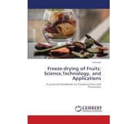 Freeze-drying of Fruits: Science,Technology, and Applications: A practical Handbook for Foodscientists and Processors