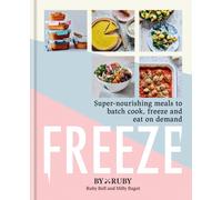 Freeze : Super-nourishing meals to batch cook, freeze and eat on demand