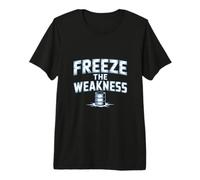 Freeze The Weakness Ice Bath Mindset Strength Premium T-Shirt