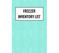 Freezer Inventory List: Freezer Inventory Log Book to Keep Track of What Is In Your Freezer