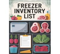 Freezer Inventory List: Simplify Frozen Food Tracking for Home Cooks & Meal Preppers - Log Items, Quantities & Expiration Dates to Reduce Waste & Save Money