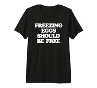 Freezing Eggs Should Be Free - Funny Saying Women IVF Cute Premium T-Shirt