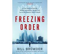 Freezing Order: A True Story of Russian Money Laundering, Murder,and Surviving Vladimir Putin's Wrath