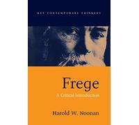 Frege: A Critical Introduction (Key Contemporary Thinkers)