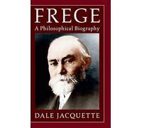 Frege: A Philosophical Biography