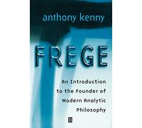 Frege an Introduction to the Founder Modern Analytic Philosophy: An Introduction to the Founder of Modern Analytic Philosophy