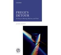 Frege's Detour : An Essay on Meaning, Reference, and Truth