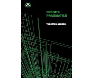 Frege's Pragmatics (Mind, Meaning and Metaphysics)
